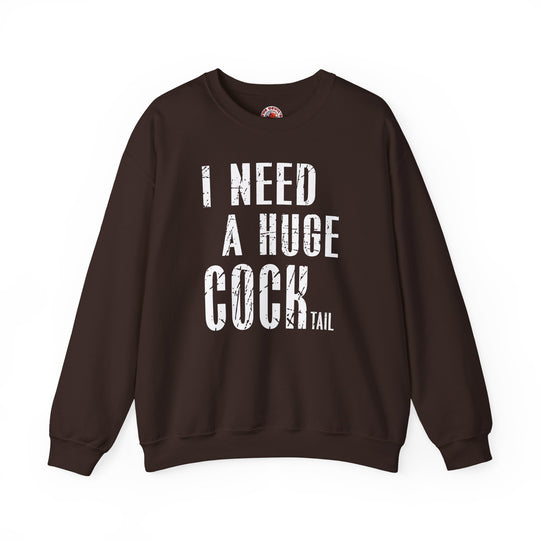 I Need A Huge Cocktail Crewneck Sweatshirt