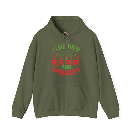 I Like them Thick And Sprucey Hooded Sweatshirt