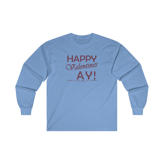 Happy Valentine's Ay You'll Get The D Later Long Sleeve Tee