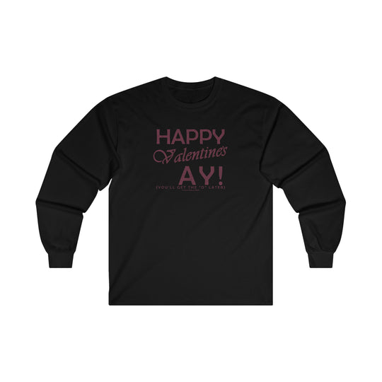 Happy Valentine's Ay You'll Get The D Later Long Sleeve Tee