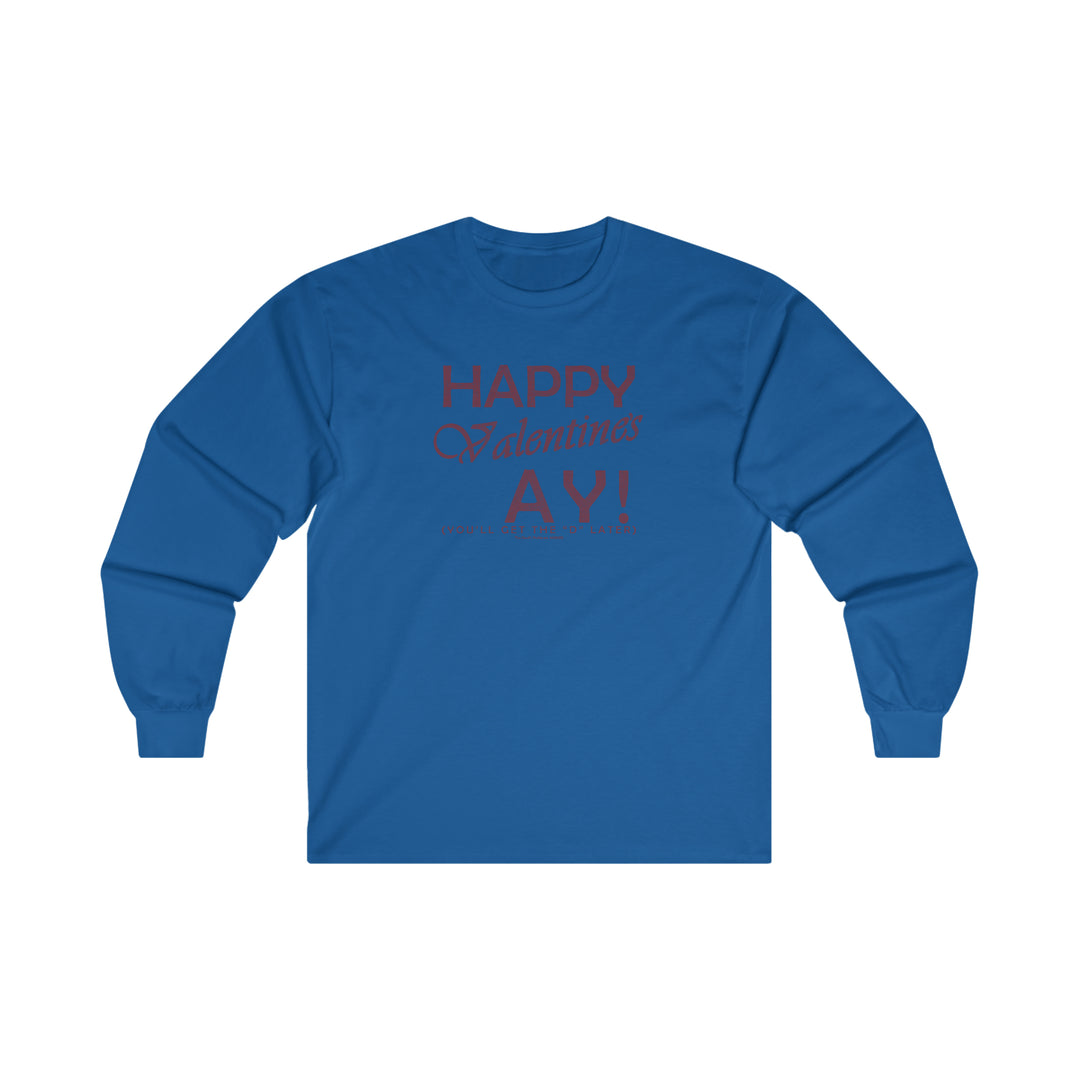 Happy Valentine's Ay You'll Get The D Later Long Sleeve Tee