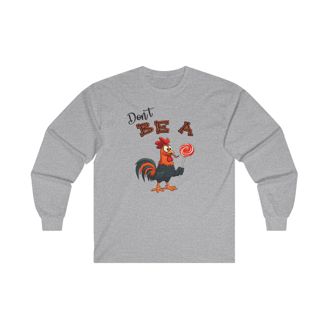 Don't Be A Cock Sucker Long Sleeve Tee