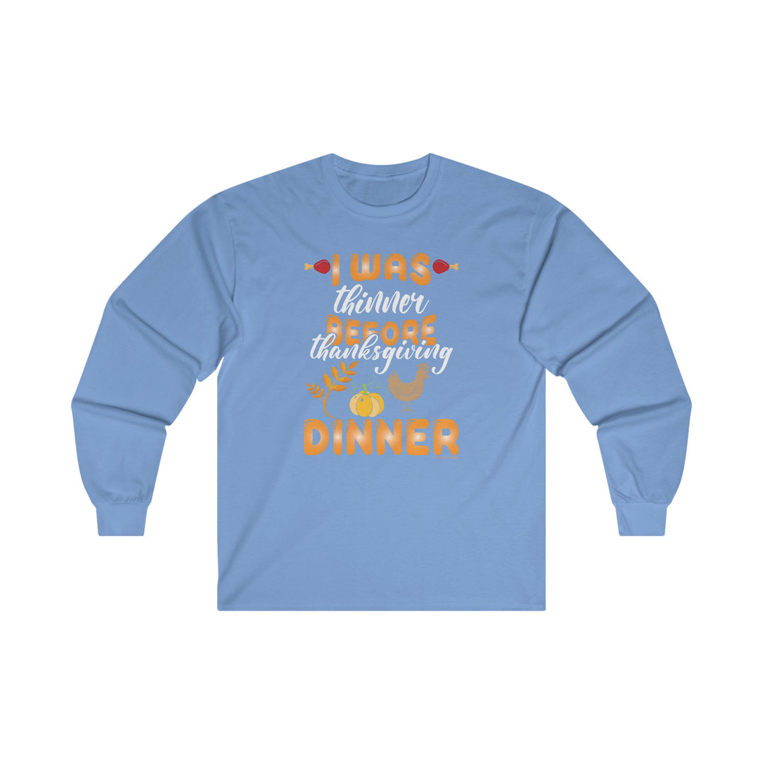 I Was Thinner Before Thanksgiving Dinner Long Sleeve Tee