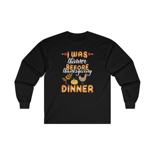 I Was Thinner Before Thanksgiving Dinner Long Sleeve Tee