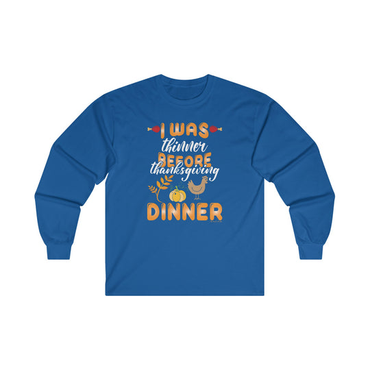 I Was Thinner Before Thanksgiving Dinner Long Sleeve Tee