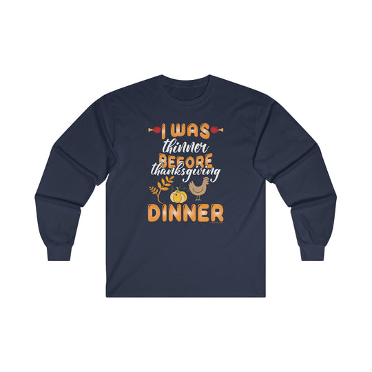 I Was Thinner Before Thanksgiving Dinner Long Sleeve Tee