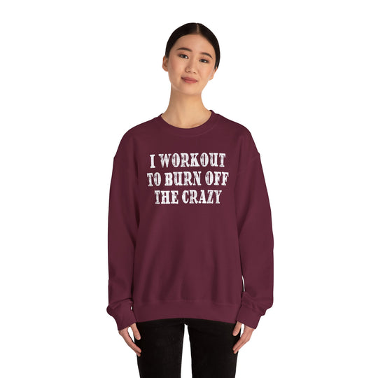 I Workout To Burn Off The Crazy Crewneck Sweatshirt