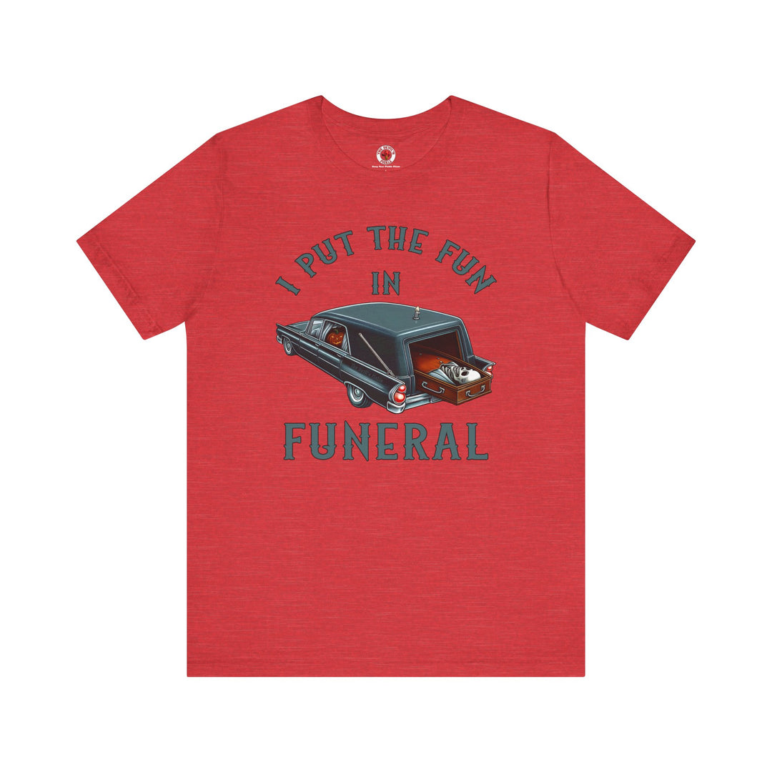 I Put The Fun In Funeral T-Shirt