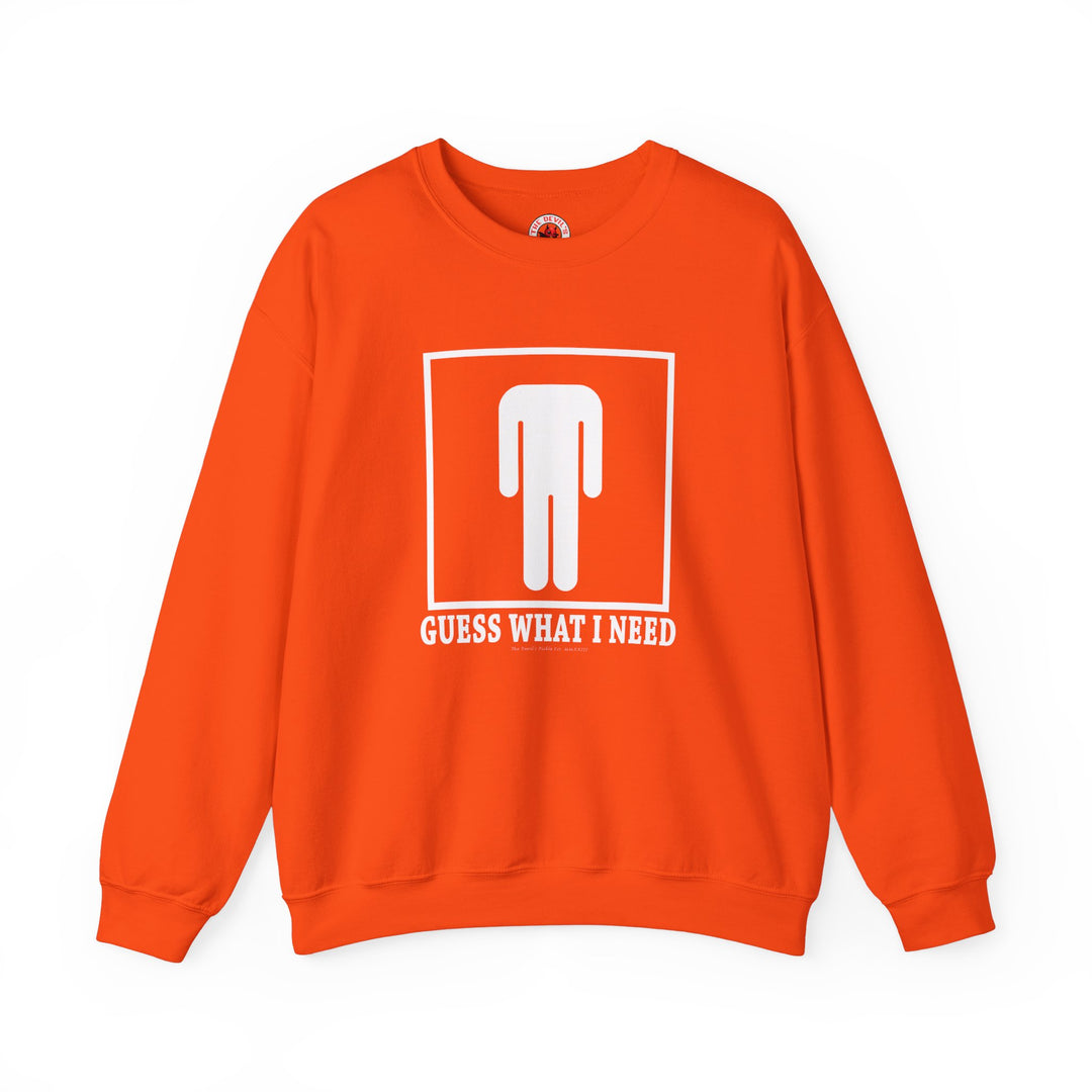 Guess What I Need Crewneck Sweatshirt