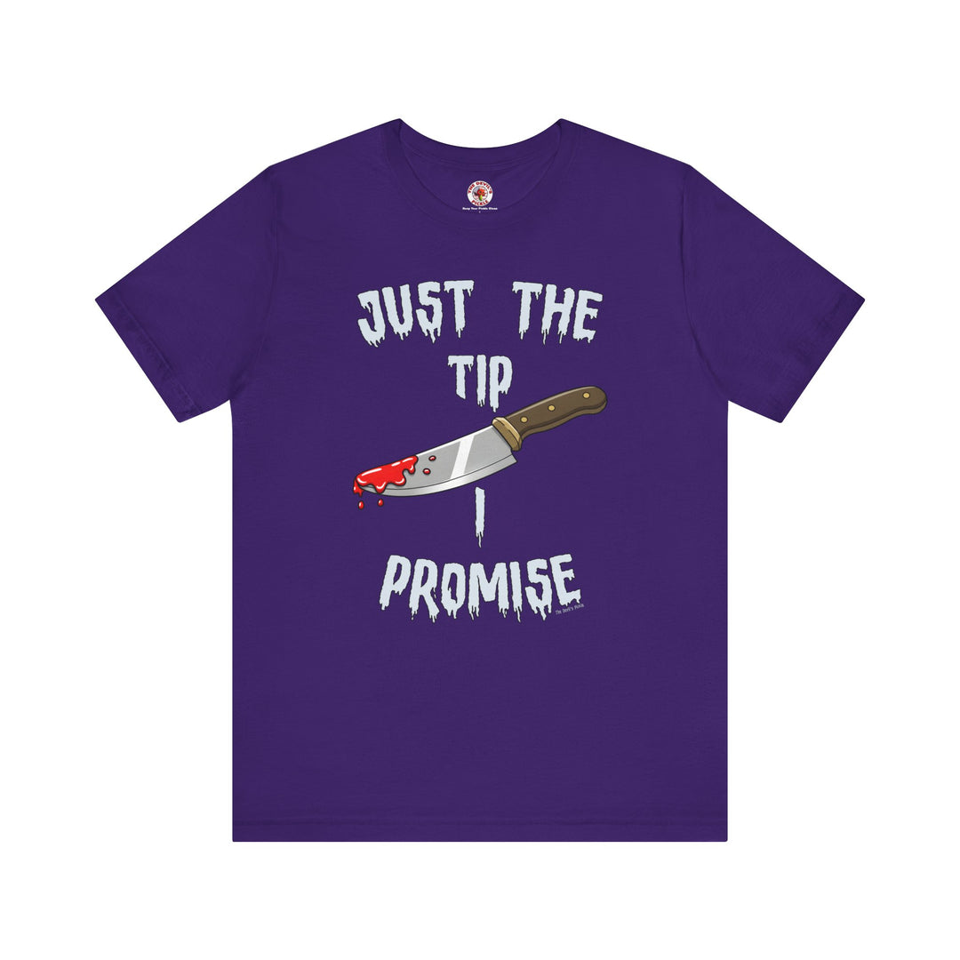 Just The Tip I Promise T-Shirt