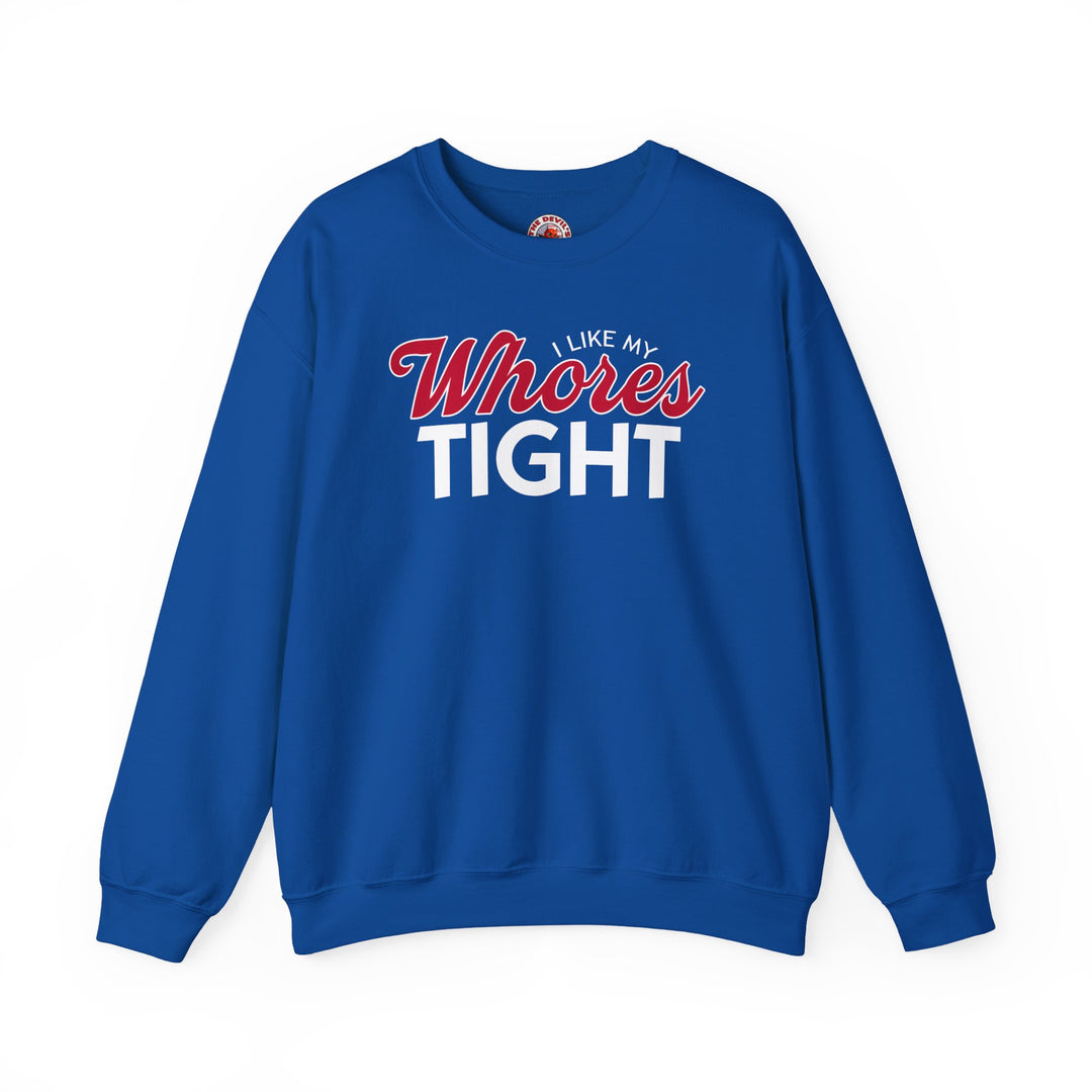 I Like My Whores Tight Crewneck Sweatshirt