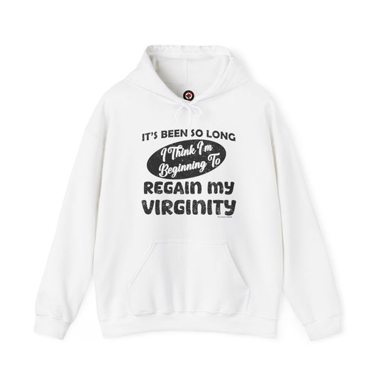 It's Been So Long I Think I'm Beginning To Regain My Virginity Hooded Sweatshirt