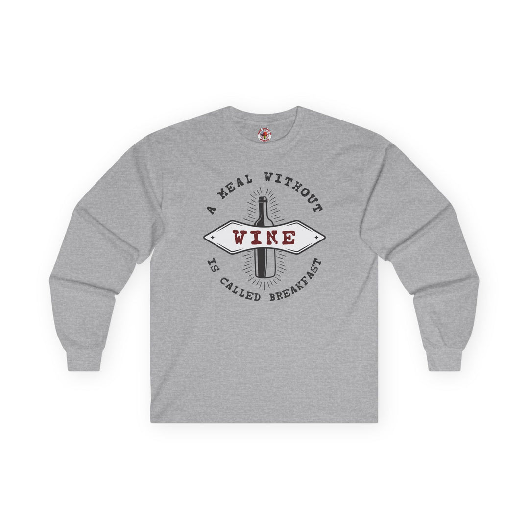 A Meal Without Wine Is Called Breakfast Long Sleeve Tee