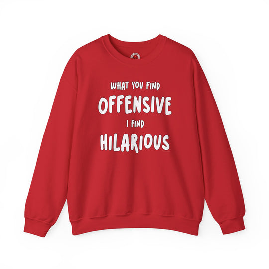 What You Find Offensive I Find Hilarious Crewneck Sweatshirt