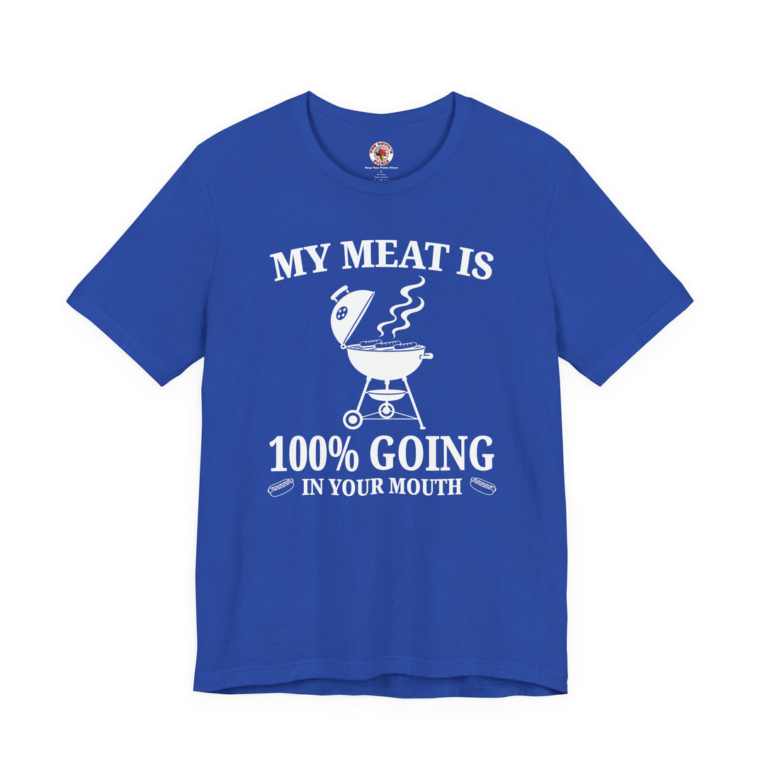 My Meat is Going In Your Mouth T-Shirt