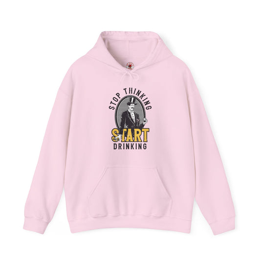 Stop Thinking Start Drinking Hooded Sweatshirt