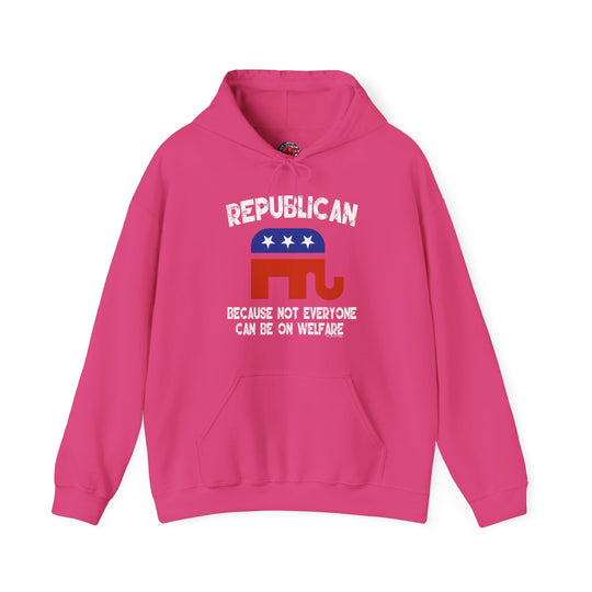 Republican Because Not Everyone Can Be On Welfare Hooded Sweatshirt