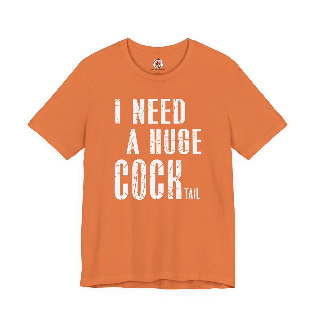 I Need A Huge Cocktail T-Shirt