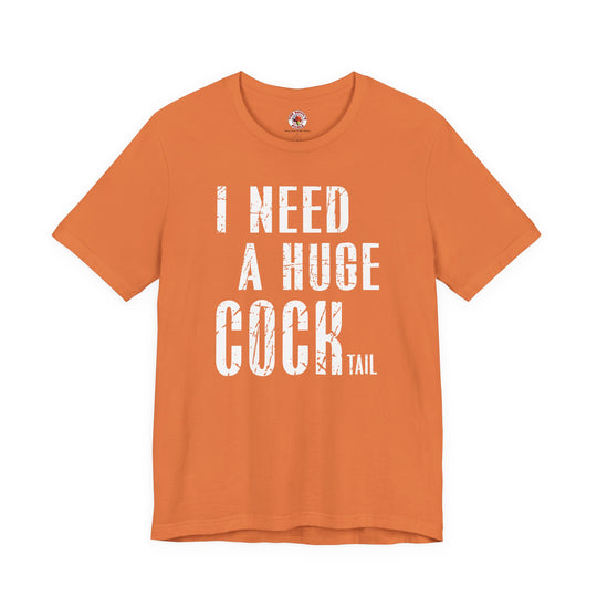 I Need A Huge Cocktail T-Shirt