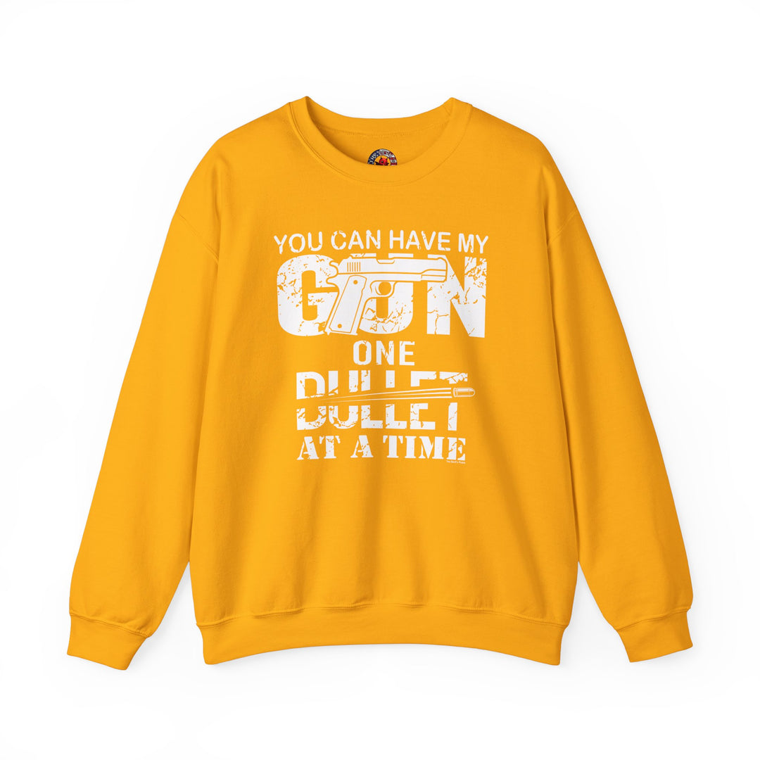 You Can Have My Gun One Bullet At A Time Crewneck Sweatshirt