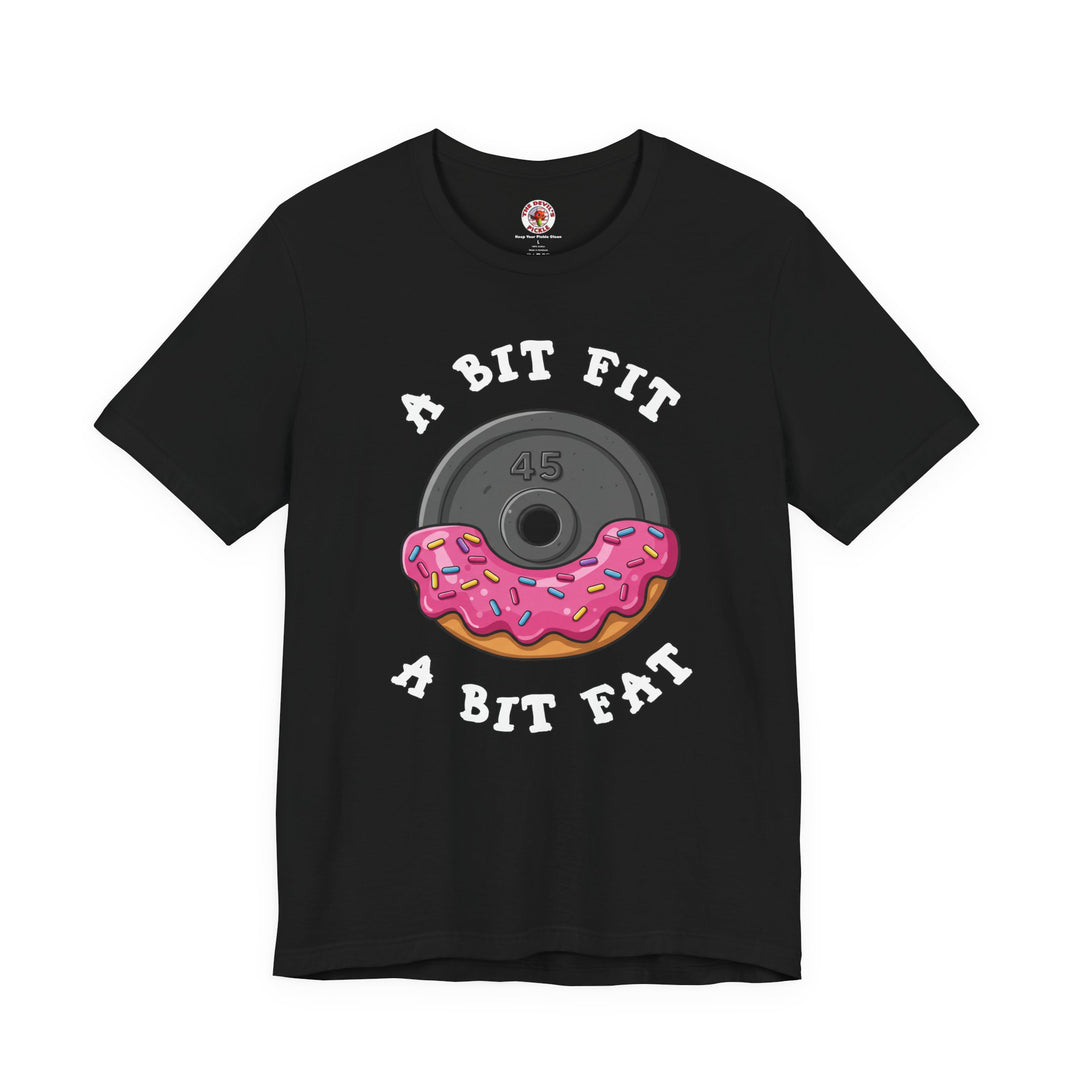 A Bit Fit, A Bit Fat T-Shirt