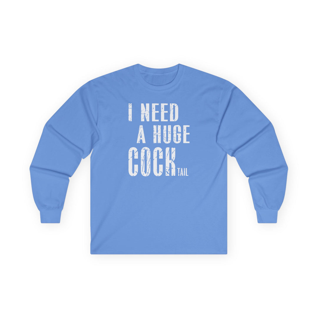 I Need A Huge Cocktail Long Sleeve Tee