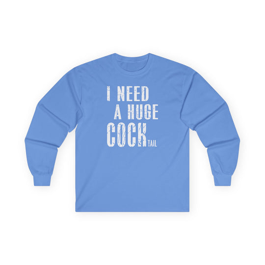 I Need A Huge Cocktail Long Sleeve Tee