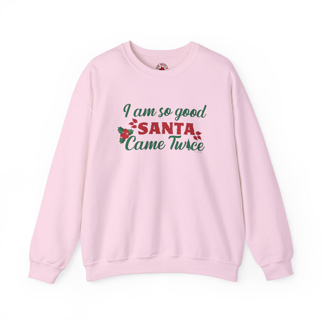 I'm So Good Santa Came Twice Crewneck Sweatshirt