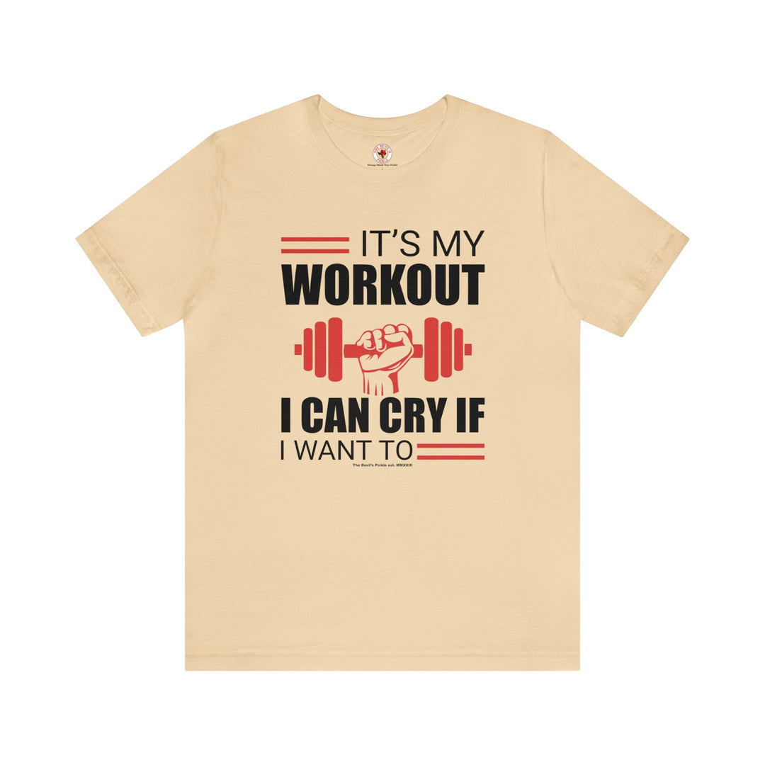 It's My Workout I Can Cry If I Want To T-Shirt