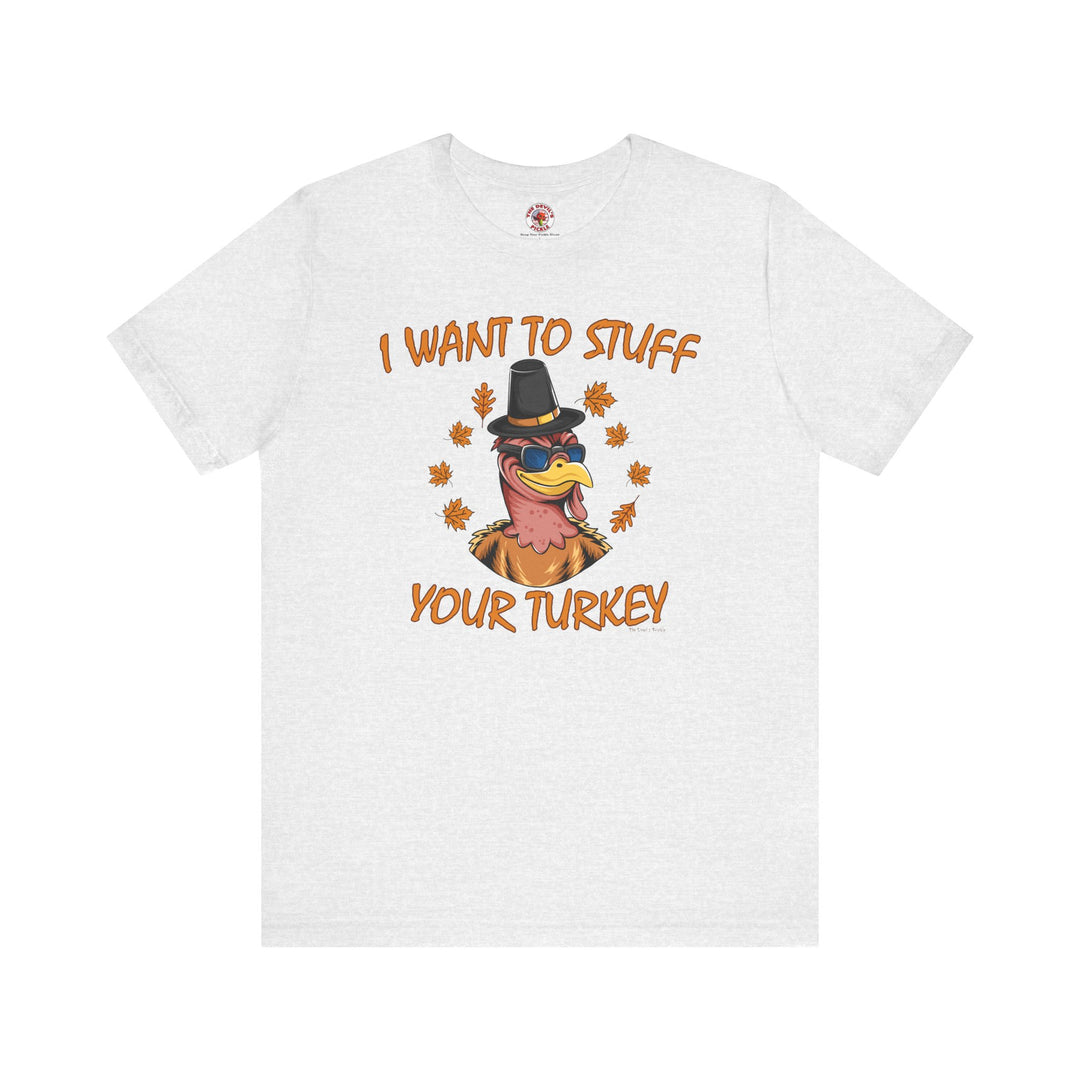 I Want To Stuff Your Turkey T-Shirt