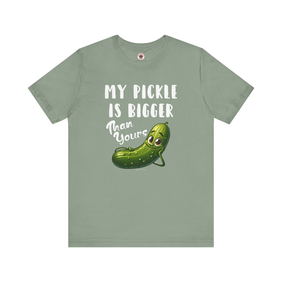 My Pickle Is Bigger Than Yours T-Shirt