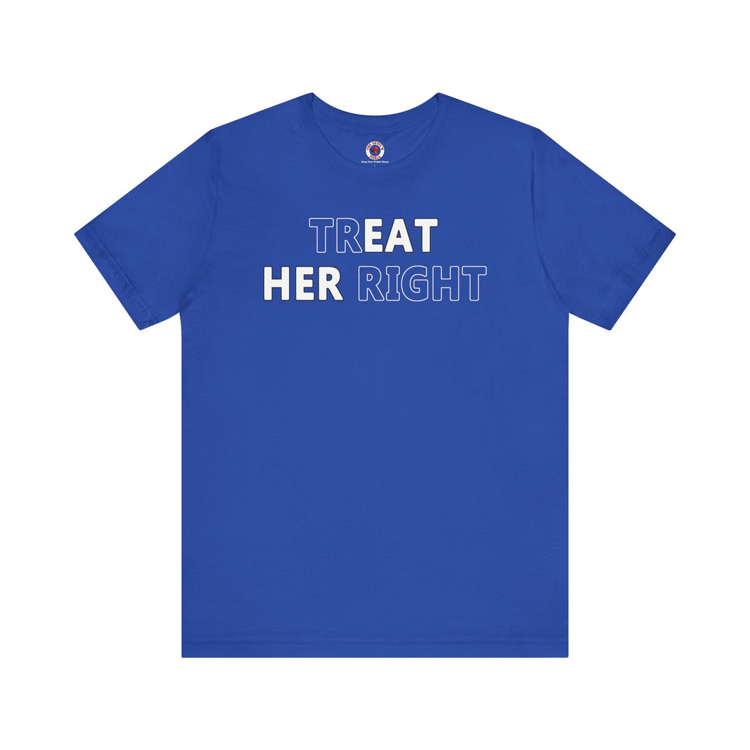 Treat Her Right T-Shirt