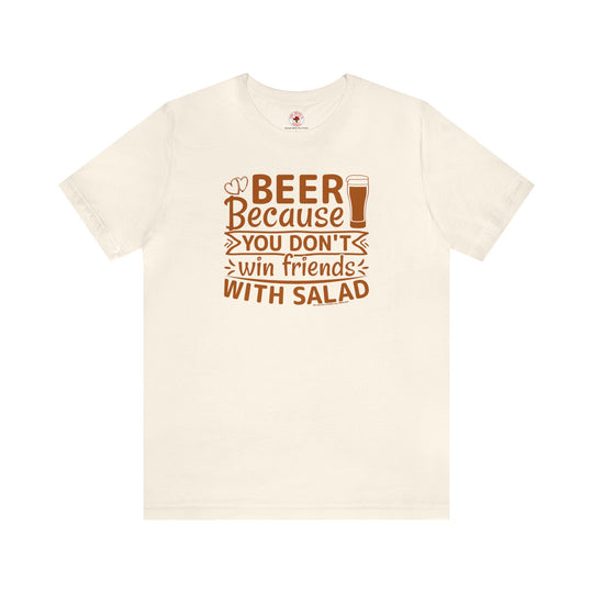 Beer Because You Don't Win Friends With Salad T-Shirt