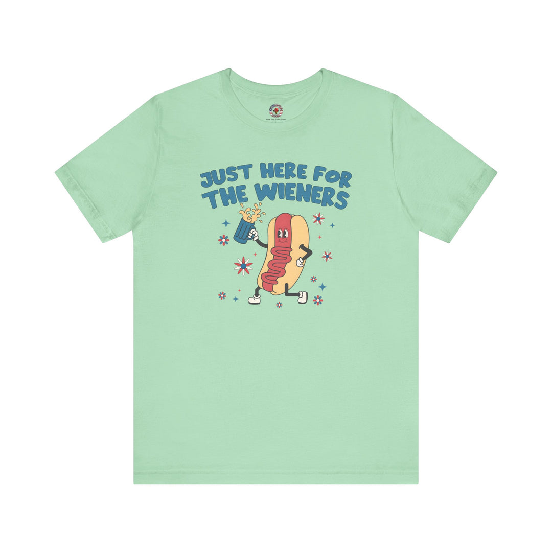 Just Here For The Wieners T-Shirt