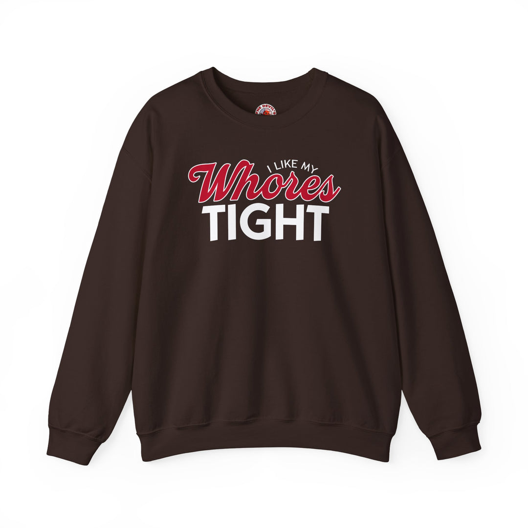 I Like My Whores Tight Crewneck Sweatshirt