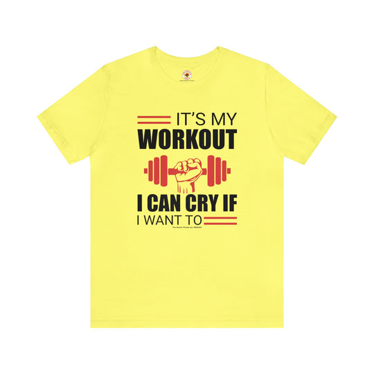 It's My Workout I Can Cry If I Want To T-Shirt