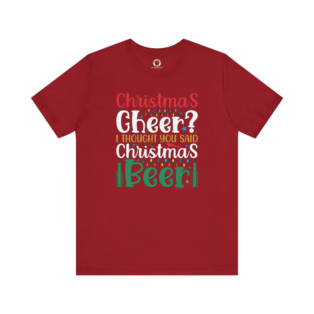 Christmas Cheer? I thought You Said Christmas Beer T-Shirt