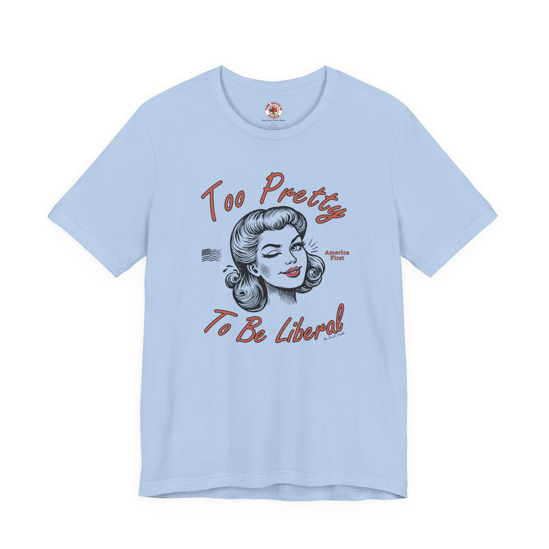 Too Pretty To Be Liberal T-Shirt