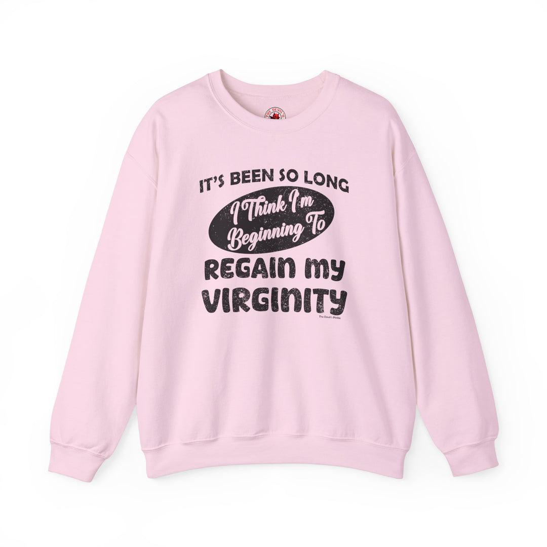 It's Been So Long I Think I'm Beginning To Regain My Virginity Crewneck Sweatshirt