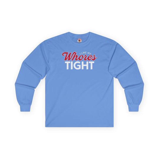I Like My Whores Tight Long Sleeve Tee