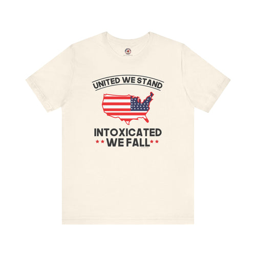 United We Stand Intoxicated We Fall T-Shirt