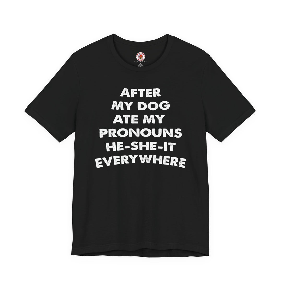 After My Dog Ate My Pronouns T-Shirt
