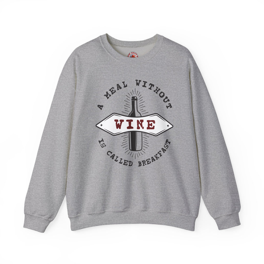 A Meal Without Wine Is Called Breakfast Crewneck Sweatshirt