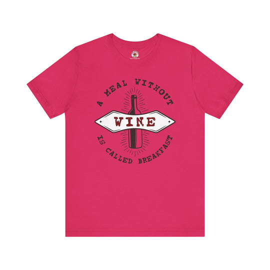 A Meal Without Wine Is Called Breakfast T-Shirt