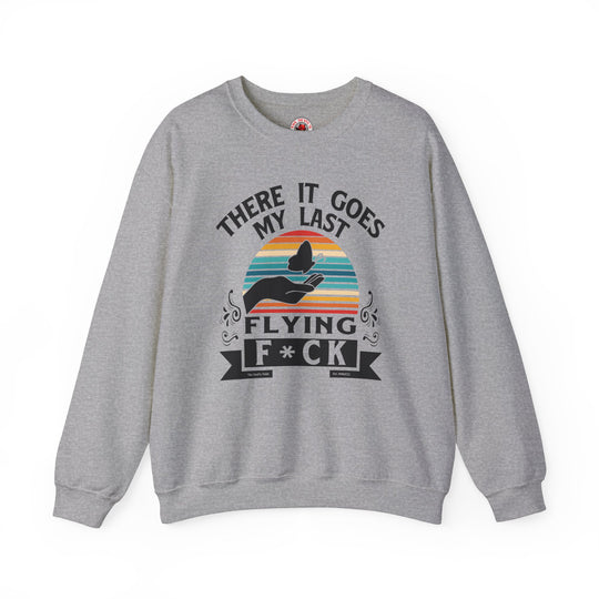 There It Goes My Last Flying Fuck Crewneck Sweatshirt