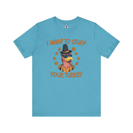 I Want To Stuff Your Turkey T-Shirt