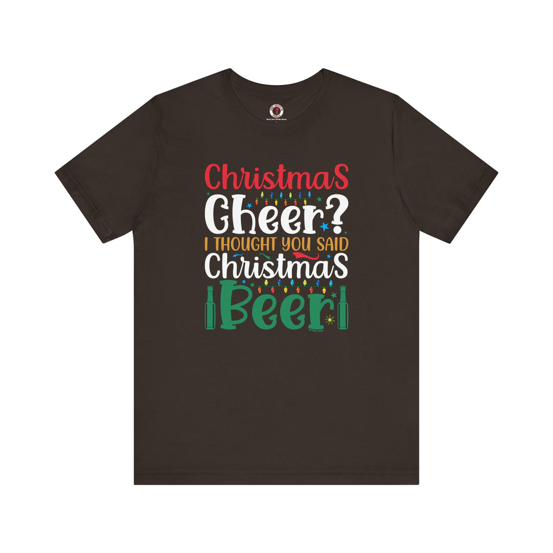 Christmas Cheer? I thought You Said Christmas Beer T-Shirt