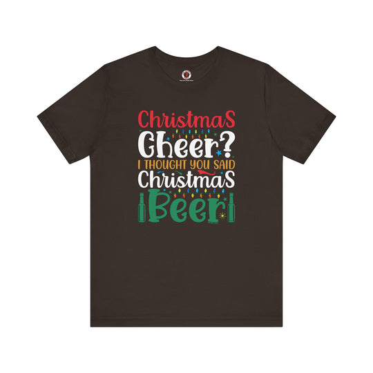 Christmas Cheer? I thought You Said Christmas Beer T-Shirt