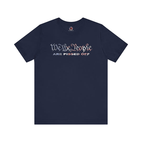 We The People Are Pissed Off T-Shirt