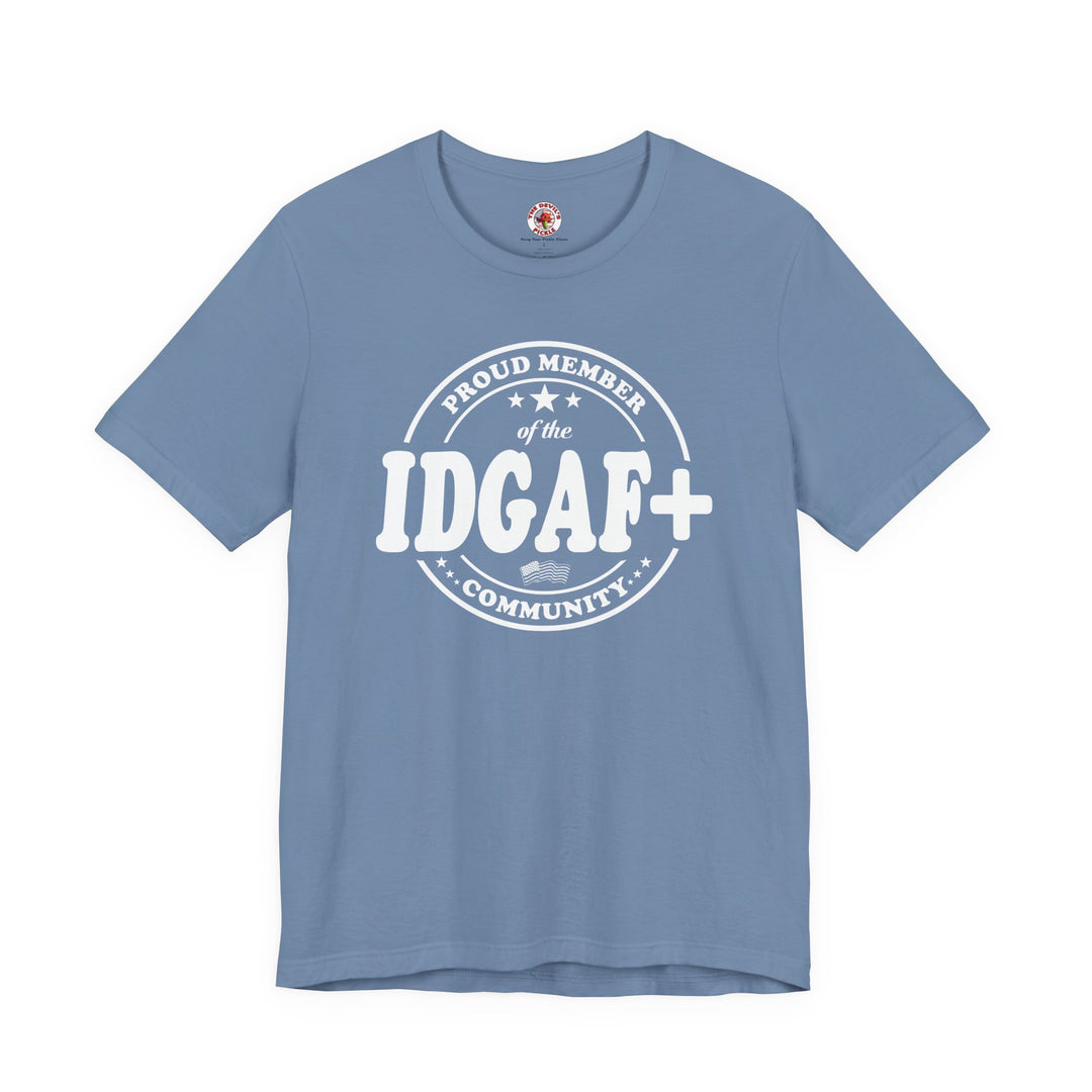 Proud Member of The IDGAF+ Community T-Shirt